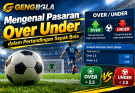 Mengenal Pasaran Over Under dalam Pertandingan Sepak Bola